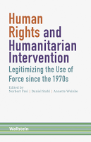 Frei, Stahl, & Weinke: Human Rights and Humanitarian Intervention: Legitimizing the Use of Force since the 1970s