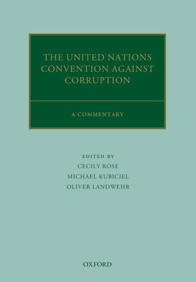 The United Nations Convention Against Corruption A Commentary Edited by Cecily Rose, Michael Kubiciel, and Oliver Landwehr